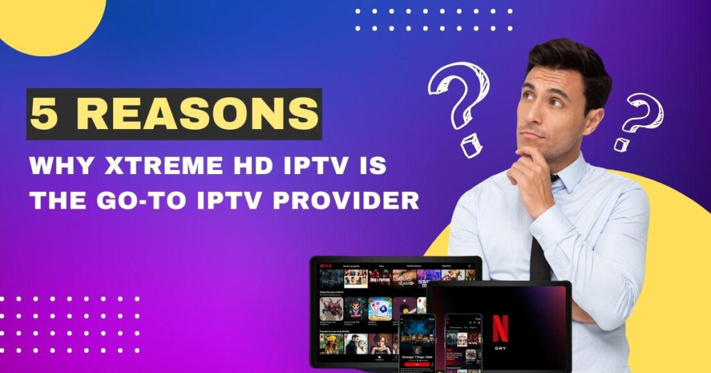 The Ultimate Guide to Xtreme HD IPTV: Your Best Choice to Buy IPTV Subscription